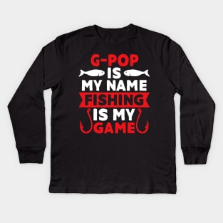 G-Pop Is My Name Fishing Is My Game Kids Long Sleeve T-Shirt